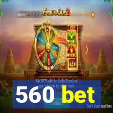 560 bet